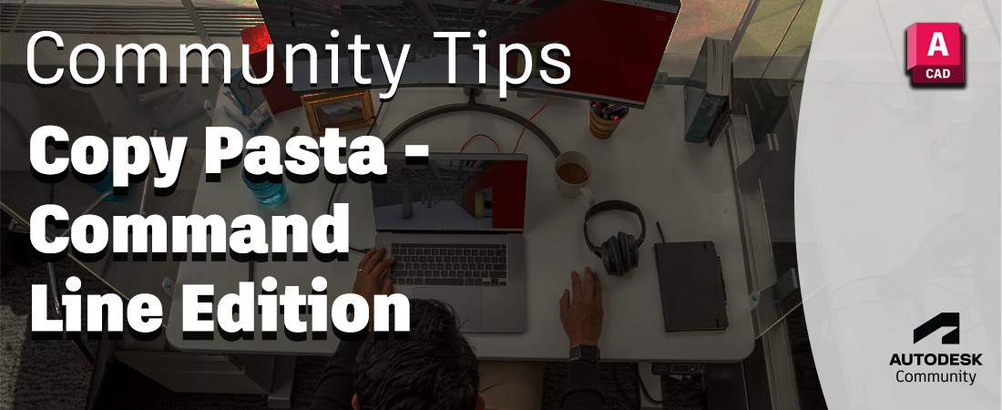 Copy Pasta - Command Line Edition - Autodesk Community