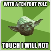 With a 10 foot pole, touch I will not.